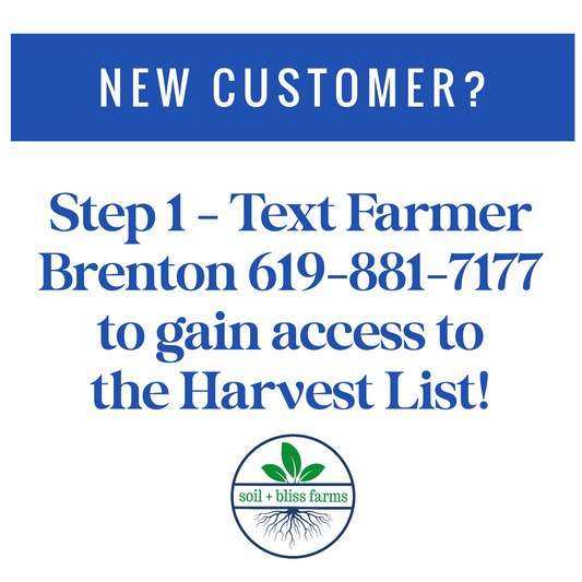 -  New Customers Text 619-881-7177 to gain access to the Harvest List!